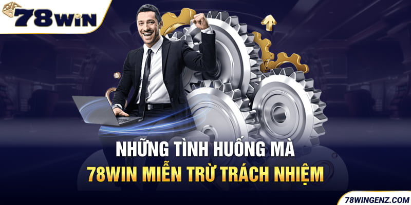 Những tình huống mà 78win miễn trừ trách nhiệm